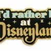 Disney Pin - I'd Rather Be At Disneyland -Pins Shop scp151766